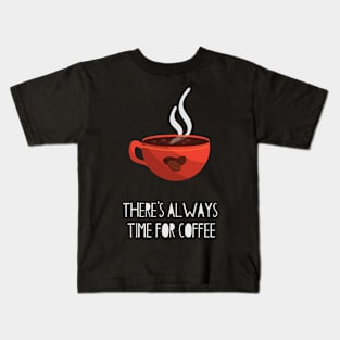 There's Always Time For Coffee Kids T-Shirt